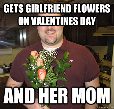 Gets girlfriend flowers on valentines day And her mom  