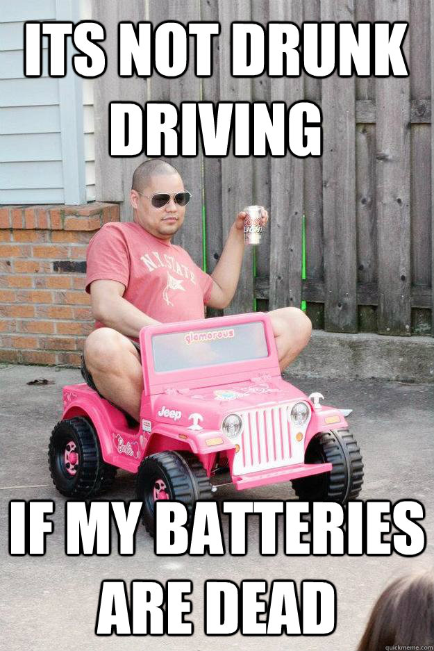 Its not drunk driving if my batteries are dead  drunk dad