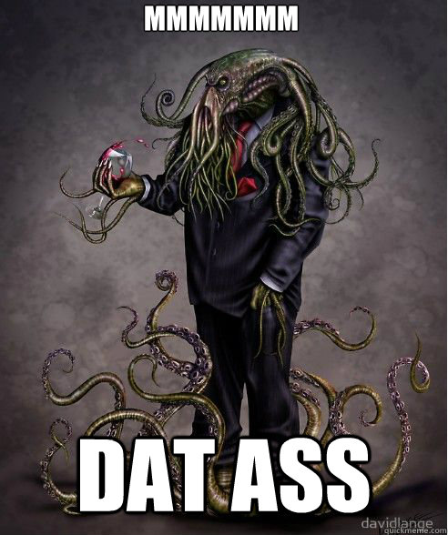 mmmmmmm dat ass - mmmmmmm dat ass  occupy cthulhu