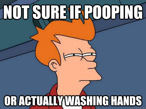 not sure if pooping Or actually washing hands - not sure if pooping Or actually washing hands  Futurama Fry