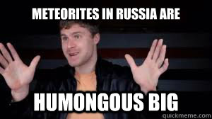 Meteorites in Russia are Humongous Big  