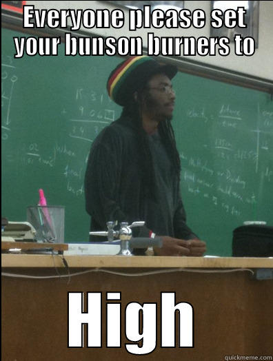 Breaking Rasta - EVERYONE PLEASE SET YOUR BUNSON BURNERS TO HIGH Rasta Science Teacher