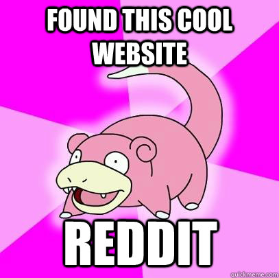 found this cool website reddit  Slowpoke