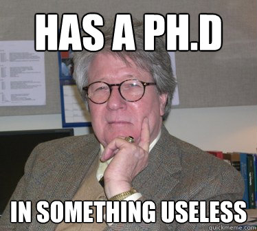 Has a PH.D In something useless  Humanities Professor