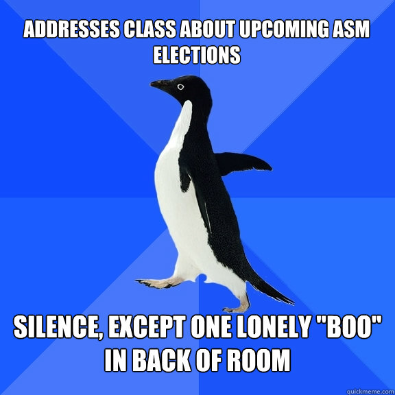 Addresses class about upcoming ASM elections Silence, except one lonely 