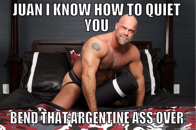JUAN I KNOW HOW TO QUIET YOU BEND THAT ARGENTINE ASS OVER Gorilla Man