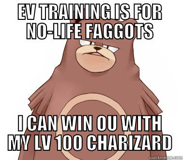 EV TRAINING IS FOR NO-LIFE FAGGOTS I CAN WIN OU WITH MY LV 100 CHARIZARD Misc