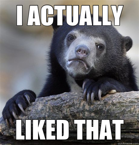 I ACTUALLY LIKED THAT  Confession Bear