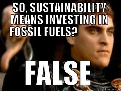 UBC 350 (3) - SO, SUSTAINABILITY MEANS INVESTING IN FOSSIL FUELS?                FALSE Downvoting Roman