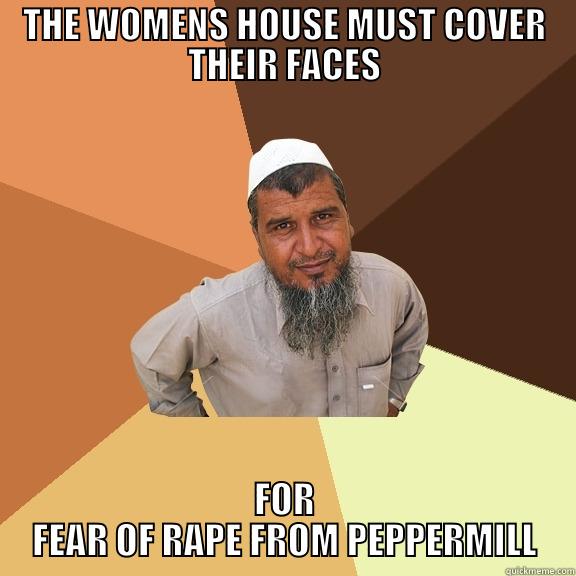THE WOMENS HOUSE MUST COVER THEIR FACES FOR FEAR OF RAPE FROM PEPPERMILL Ordinary Muslim Man