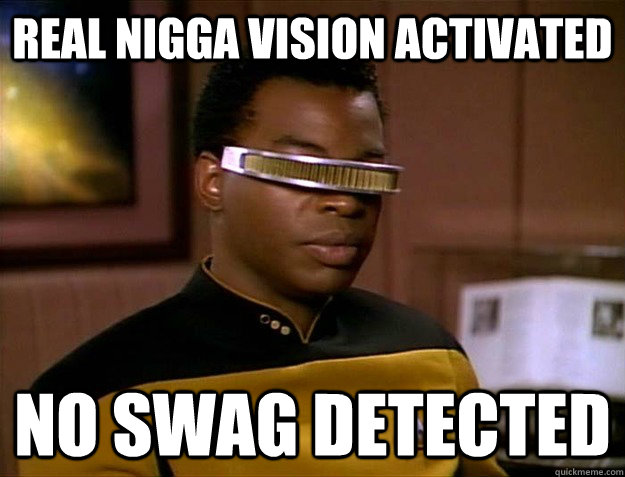 Real Nigga vision activated No swag detected  