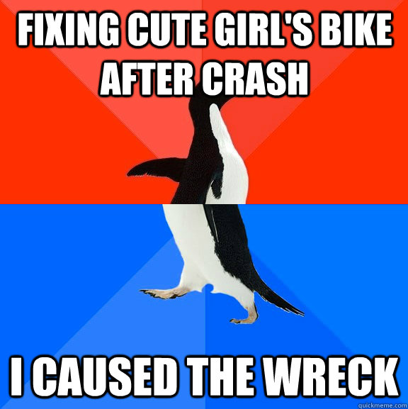 Fixing cute girl's bike after crash I caused the wreck  Socially Awesome Awkward Penguin