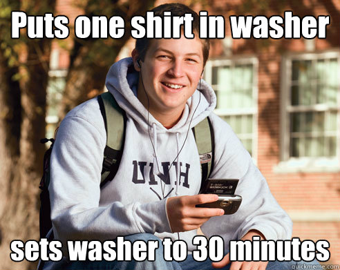 Puts one shirt in washer sets washer to 30 minutes  College Freshman