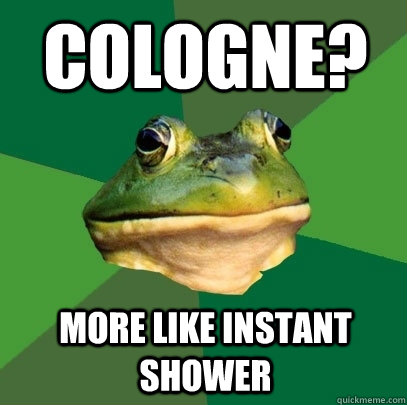 cologne? more like instant shower  Foul Bachelor Frog