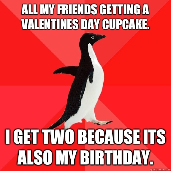 All my friends getting a valentines day cupcake. I get two because its also my birthday.  Socially Awesome Penguin