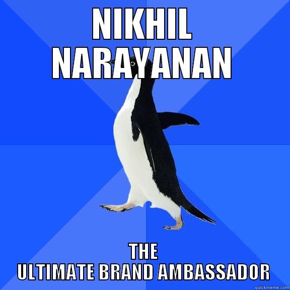 NIKHIL NARAYANAN THE ULTIMATE BRAND AMBASSADOR Socially Awkward Penguin