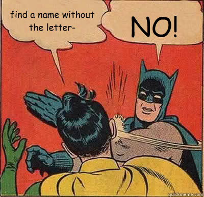 find a name without the letter-  NO!  Batman Slapping Robin