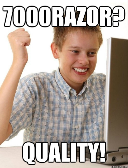 7000razor? Quality!  First Day on the Internet Kid