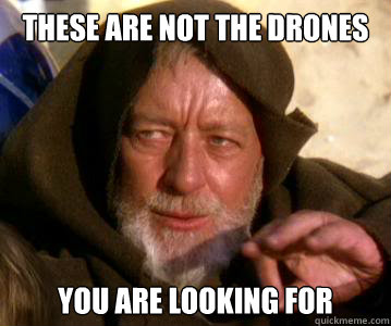These are not the Drones you are looking for  