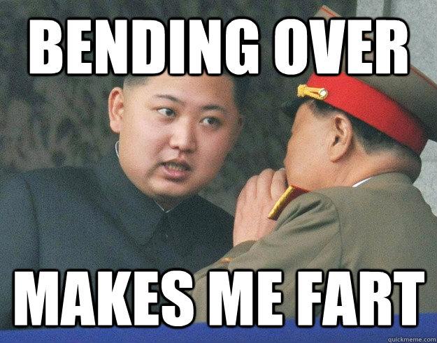Bending over makes me fart  Hungry Kim Jong Un