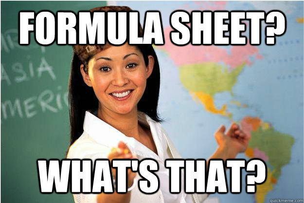 Formula sheet? What's that?  Scumbag Teacher