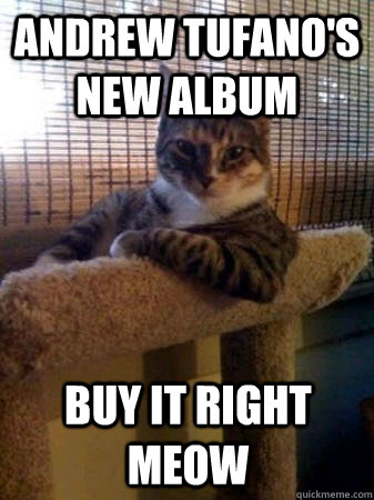 Andrew Tufano's new Album Buy it right meow  The Most Interesting Cat in the World