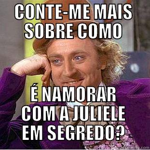 CONTE-ME MAIS SOBRE COMO É NAMORAR COM A JULIELE EM SEGREDO? Condescending Wonka