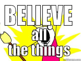 BELIEVE ALL THE THINGS All The Things