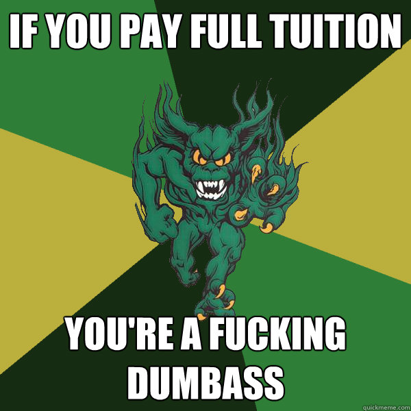 If You Pay Full Tuition You're A Fucking Dumbass  Green Terror