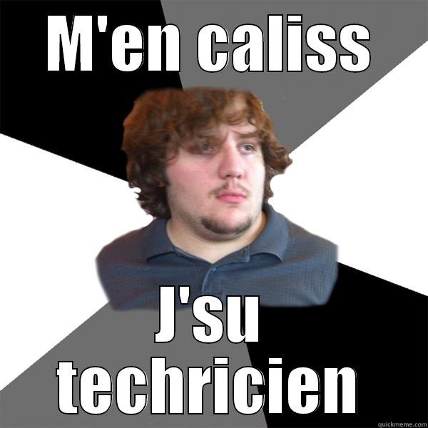 J'su Techricien! - M'EN CALISS J'SU TECHRICIEN Family Tech Support Guy