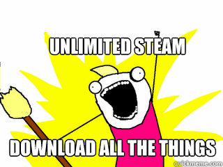 Unlimited Steam Download all the things  All The Things
