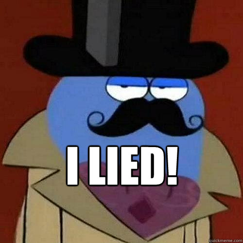  I LIED!  