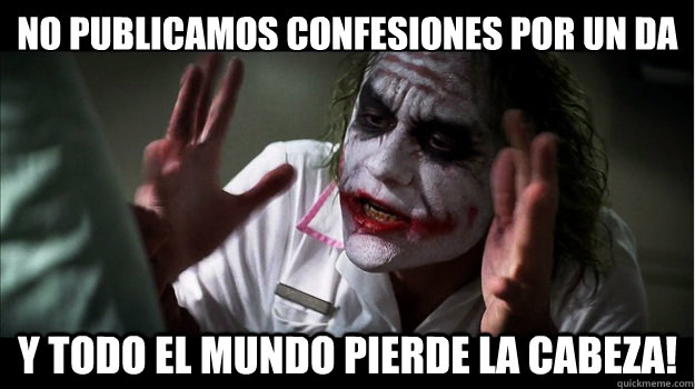 No publicamos confesiones por un día Y todo el mundo pierde la cabeza!  Joker Mind Loss