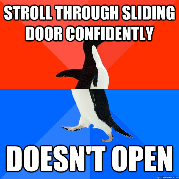 Stroll through sliding door confidently doesn't open  Socially Awesome Awkward Penguin