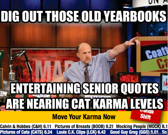 Dig out those old yearbooks entertaining senior quotes are nearing cat karma levels - Dig out those old yearbooks entertaining senior quotes are nearing cat karma levels  Mad Karma with Jim Cramer