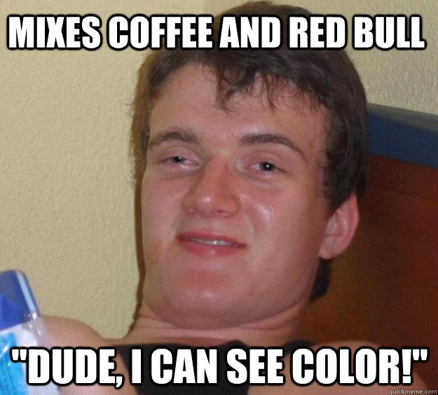 Mixes coffee and Red Bull 