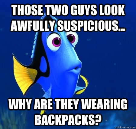 Those two guys look awfully suspicious... Why are they wearing backpacks?  