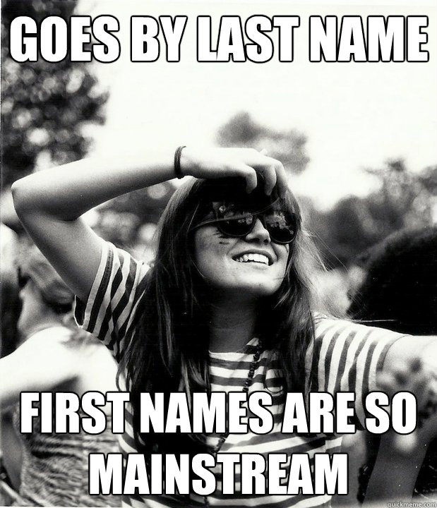Goes by last name first names are so mainstream  Georgetown Hipster