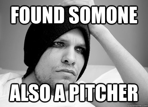 Found somone Also a pitcher  First World Gay Problems