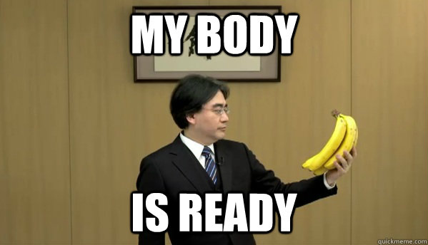 MY BODY IS READY  Nintendo Banana