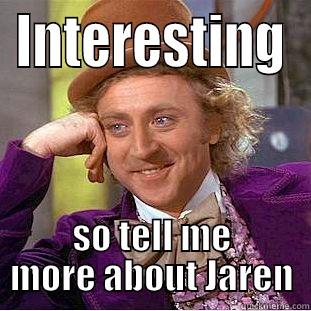tell me bitch - INTERESTING SO TELL ME MORE ABOUT JAREN Condescending Wonka