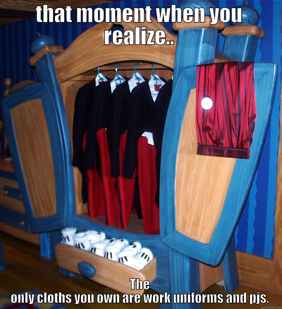 THAT MOMENT WHEN YOU REALIZE.. THE ONLY CLOTHS YOU OWN ARE WORK UNIFORMS AND PJS. Misc