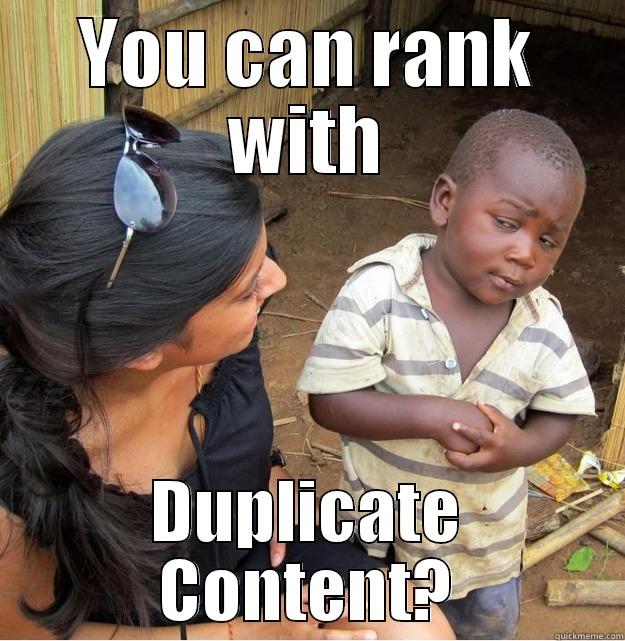 YOU CAN RANK WITH DUPLICATE CONTENT? Skeptical Third World Kid