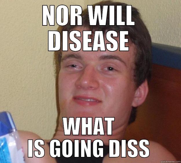 NOR WILL DISEASE WHAT IS GOING DISS 10 Guy
