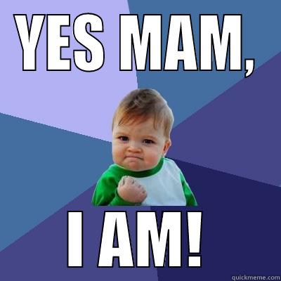Yes Mam, I am! - YES MAM, I AM! Success Kid