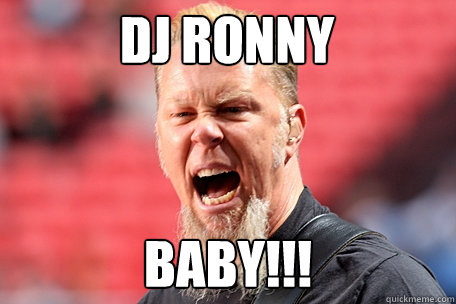 DJ RONNY BABY!!!  I AM THE TABLE - James Hetfield