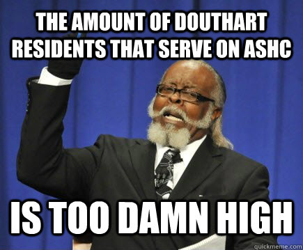 The amount of Douthart residents that serve on ASHC is too Damn High  Too Damn High