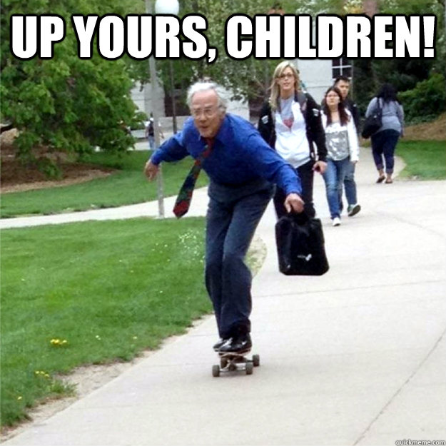 up yours, children!   Skating Prof
