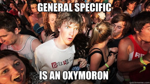 General specific Is an oxymoron  Sudden Clarity Clarence