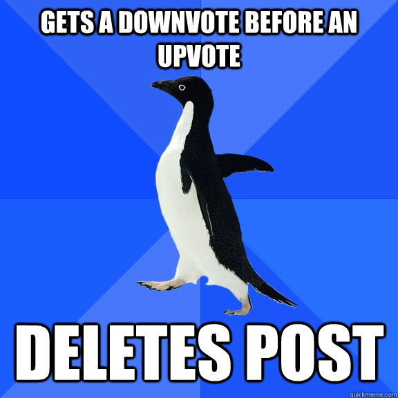 gets a downvote before an upvote deletes post  Socially Awkward Penguin
